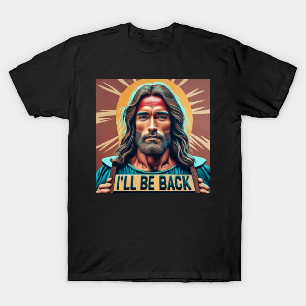 Jesus as Arnold Schwarzenegger - I'll be back - Conceptual art T-Shirt by ByVili